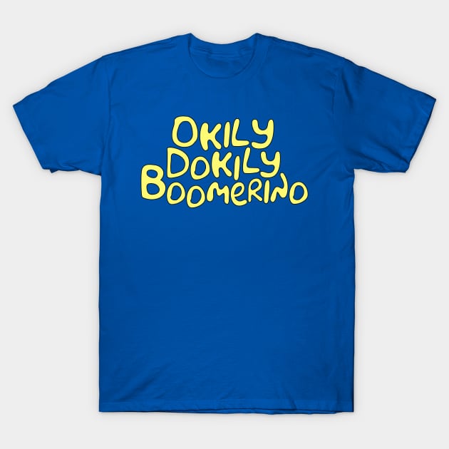 Okily Dokily Boomerino T-Shirt by sadsquatch